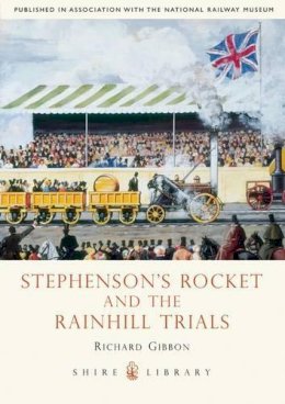 Richard Gibbon - Stephenson's Rocket and the Rainhill Trials (Shire Library) - 9780747808039 - 9780747808039