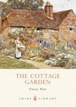 Twigs Way - The Cottage Garden (Shire Library) - 9780747808183 - V9780747808183