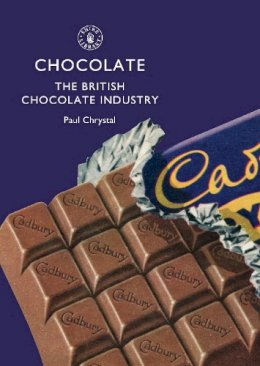Paul Chrystal - Chocolate: The British Chocolate Industry (Shire Library) - 9780747808411 - 9780747808411