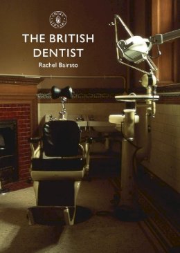 Rachel Bairsto - The British Dentist (Shire Library) - 9780747811350 - V9780747811350