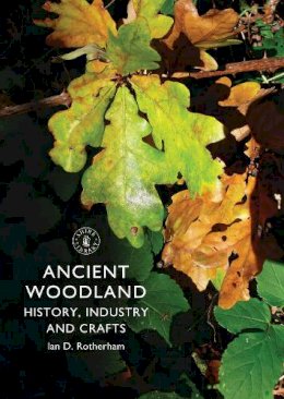 Ian Rotherham - Ancient Woodland: History, Industry and Crafts (Shire Library) - 9780747811657 - V9780747811657