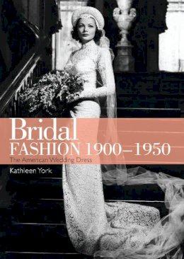 Kathleen York - Bridal Fashion, 1900-1950 (Shire Library USA) - 9780747812005 - 9780747812005
