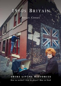 Susan Cohen - 1960s Britain (Shire Living Histories) - 9780747812852 - 9780747812852