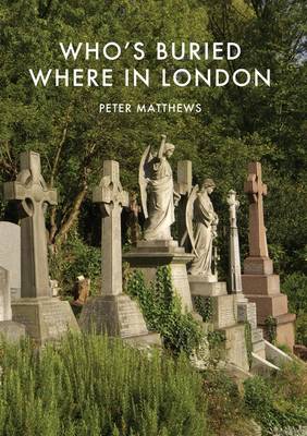 Peter Matthews - Who's Buried Where in London (Shire Library) - 9780747812968 - V9780747812968