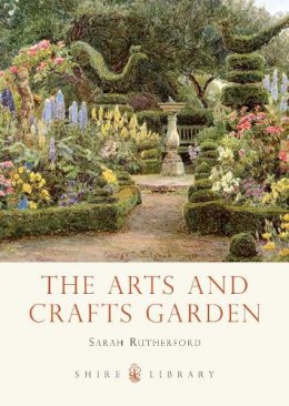 Sarah Rutherford - The Arts and Crafts Garden (Shire Library) - 9780747812982 - V9780747812982