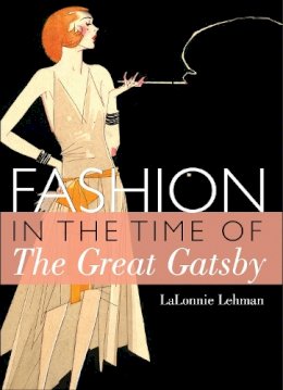 Lalonnie Lehman - Fashion in the Time of the Great Gatsby (Shire Library USA) - 9780747812999 - 9780747812999