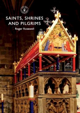 Roger Rosewell - Saints, Shrines and Pilgrims (Shire Library) - 9780747814023 - V9780747814023