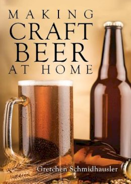 Gretchen Schmidhausler - Making Craft Beer at Home (Shire Library) - 9780747814511 - 9780747814511