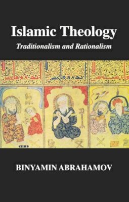 Binyamin Abrahamov - Islamic Theology: Traditionalism and Rationalism - 9780748611027 - V9780748611027