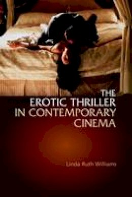 Linda Ruth Williams - The Erotic Thriller in Contemporary Cinema - 9780748611485 - V9780748611485