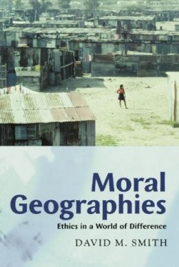 David M. Smith - Moral Geographies: Ethics in a World of Difference - 9780748612789 - V9780748612789