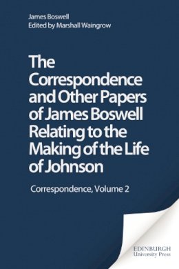 James Boswell - The Correspondence and Other Papers of James Boswell Relating to the Making of the Life of Johnson - 9780748613847 - V9780748613847