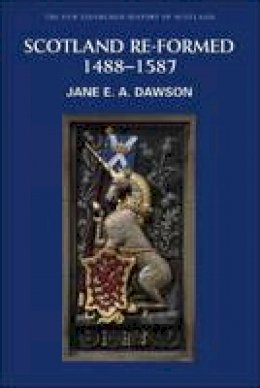 Jane Dawson - Scotland Re-formed, 1488-1587 - 9780748614554 - V9780748614554