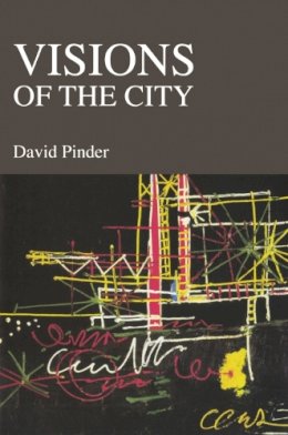Dr. David Pinder - Visions of the City: Utopianism, Power and Politics in Twentieth-century Urbanism - 9780748614875 - V9780748614875