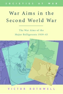 V.h. Rothwell - War Aims in the Second World War: The War Aims of the Key Belligerents, 1939-1945 - 9780748615032 - V9780748615032