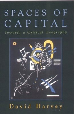 Distinguished Profess David Harvey - Spaces of Capital: Towards a Critical Geography - 9780748615414 - V9780748615414