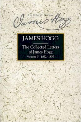 James Hogg - Collected Letters of James Hogg, Volume 3, 1832-1835 - 9780748616756 - V9780748616756