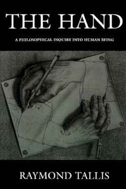 Raymond Tallis - The Hand: A Philosophical Inquiry into Human Being - 9780748617388 - V9780748617388
