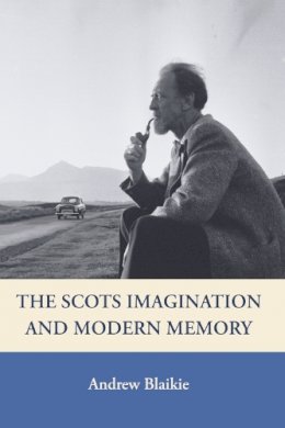 Andrew Blaikie - The Scots Imagination and Modern Memory: Representations of Belonging - 9780748617869 - V9780748617869
