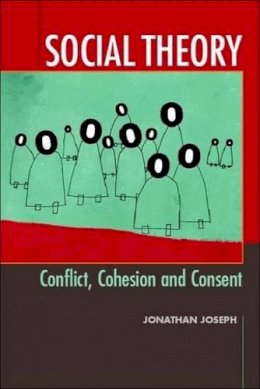 Jonathan Joseph - Social Theory: Conflict, Cohesion and Consent - 9780748617920 - V9780748617920
