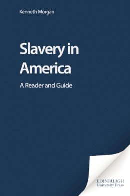 Kenneth Morgan - Slavery in America: A Reader and Guide - 9780748617951 - V9780748617951