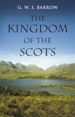 G.w.s. Barrow - The Kingdom of the Scots: Government, church and society from the eleventh to the fourteenth century - 9780748618033 - V9780748618033