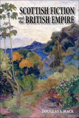 Douglas S. Mack - Scottish Fiction and the British Empire - 9780748618149 - V9780748618149