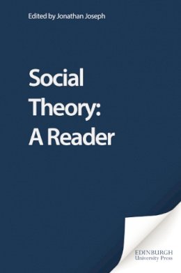 Jonathan Joseph - Social Theory: A Reader - 9780748619481 - V9780748619481