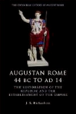 J.s Richardson - Augustan Rome, 44 BC to AD 14: The Restoration of the Republic and the Establishment of the Empire (The Edinburgh History of Ancient Rome) - 9780748619559 - V9780748619559