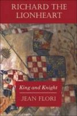 Jean Flori - Richard the Lionheart: King and Knight - 9780748620470 - V9780748620470
