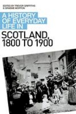 Graeme (Ed) Morton - A History of Everyday Life in Scotland, 1800 to 1900 - 9780748621705 - V9780748621705