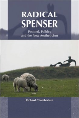Richard Chamberlain - Radical Spenser: Pastoral, Politics and the New Aestheticism - 9780748621910 - V9780748621910