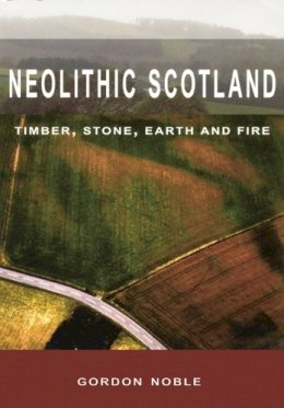 Gordon Noble - Neolithic Scotland: Timber, Stone, Earth and Fire - 9780748623389 - V9780748623389