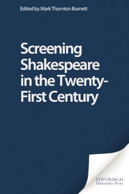 . Ed(S): Burnett, Mark Thornton; Wray, Ramona - Screening Shakespeare in the Twenty-First Century - 9780748623518 - V9780748623518