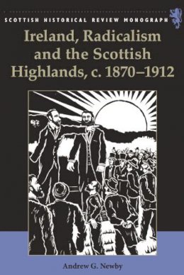 Andrew G. Newby - Ireland, Radicalism, and the Scottish Highlands, C.1870-1912 - 9780748623754 - V9780748623754