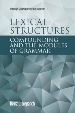 Heinz Giegerich - Lexical Structures: Compounding and the Modules of Grammar - 9780748624614 - V9780748624614