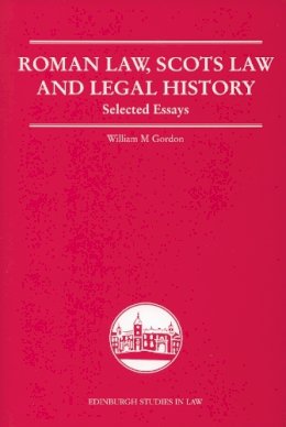 William M. Gordon - Roman Law, Scots Law and Legal History: Selected Essays - 9780748625161 - V9780748625161