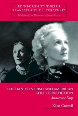 Ellen Crowell - The Dandy in Irish and American Southern Fiction: Aristocratic Drag - 9780748625482 - V9780748625482