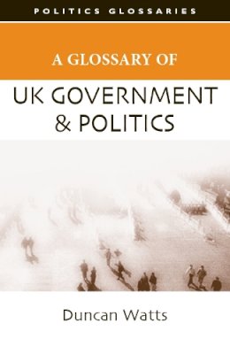 Duncan Watts - A Glossary of UK Government and Politics - 9780748625543 - V9780748625543