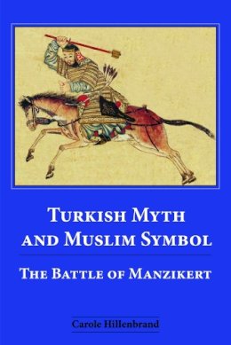 Carole Hillenbrand - Turkish Myth and Muslim Symbol: The Battle of Manzikert - 9780748625734 - V9780748625734