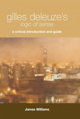 James Williams - Gilles Deleuze´s Logic of Sense: A Critical Introduction and Guide - 9780748626113 - V9780748626113