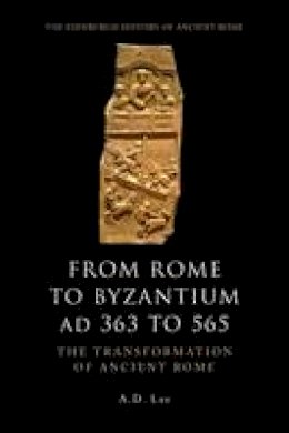 A. D. Lee - From Rome to Byzantium AD 363 to 565: The Transformation of Ancient Rome - 9780748627912 - V9780748627912