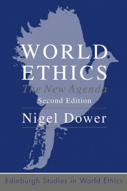 Nigel Dower - World Ethics: The New Agenda - 9780748632701 - V9780748632701