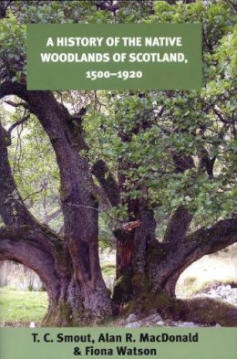 T. C. Smout - A History of the Native Woodlands of Scotland, 1500-1920 - 9780748632947 - V9780748632947