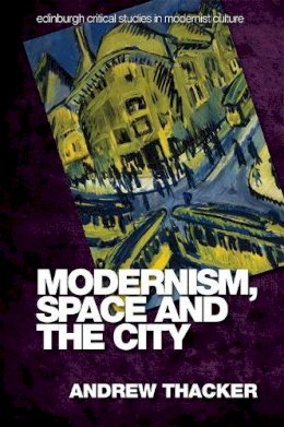 Andrew Thacker - Modernism, Space and the City - 9780748633470 - V9780748633470