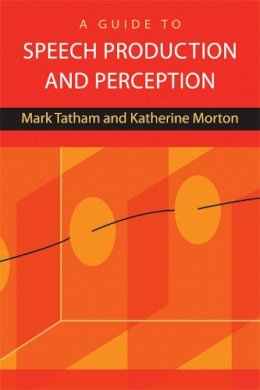 Mark Tatham - A Guide to Speech Production and Perception - 9780748636525 - V9780748636525