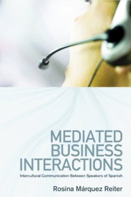 Rosina Márquez Reiter - Mediated Business Interactions: Intercultural Communication Between Speakers of Spanish - 9780748637201 - V9780748637201
