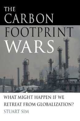 Professor Stuart Sim - The Carbon Footprint Wars: What Might Happen If We Retreat From Globalization? - 9780748637669 - V9780748637669