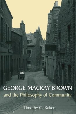 Dr. Timothy C Baker - George Mackay Brown and the Philosophy of Community - 9780748638123 - V9780748638123