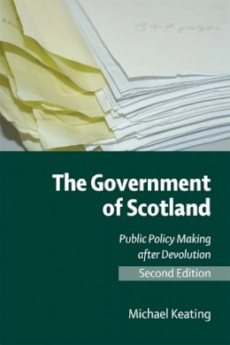 Michael Keating - The Government of Scotland: Public Policy Making After Devolution - 9780748638499 - V9780748638499